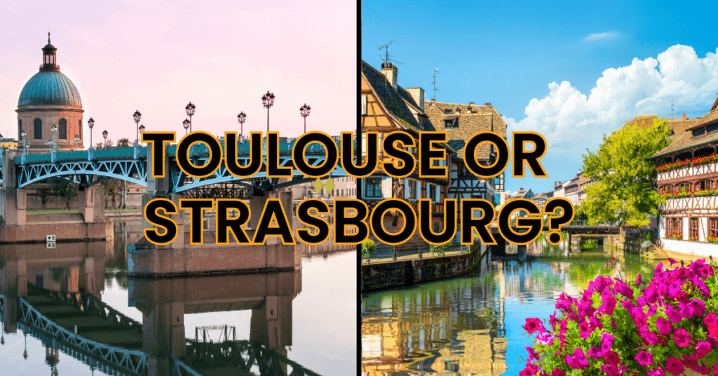 Toulouse or Strasbourg - Which city should you visit?